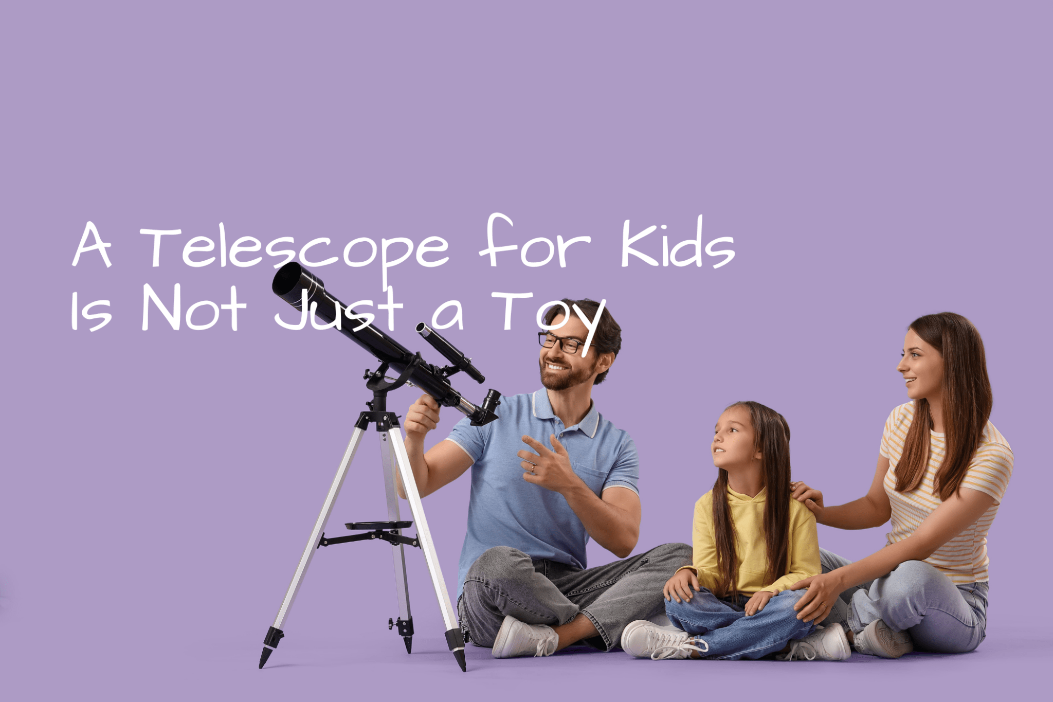 A Telescope for Kids Is Not Just a Toy — And That Matters - Luzsco