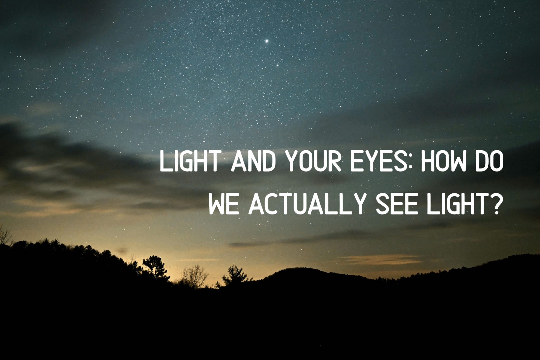 Light and Your Eyes: How Do We Actually See Light? - Luzsco