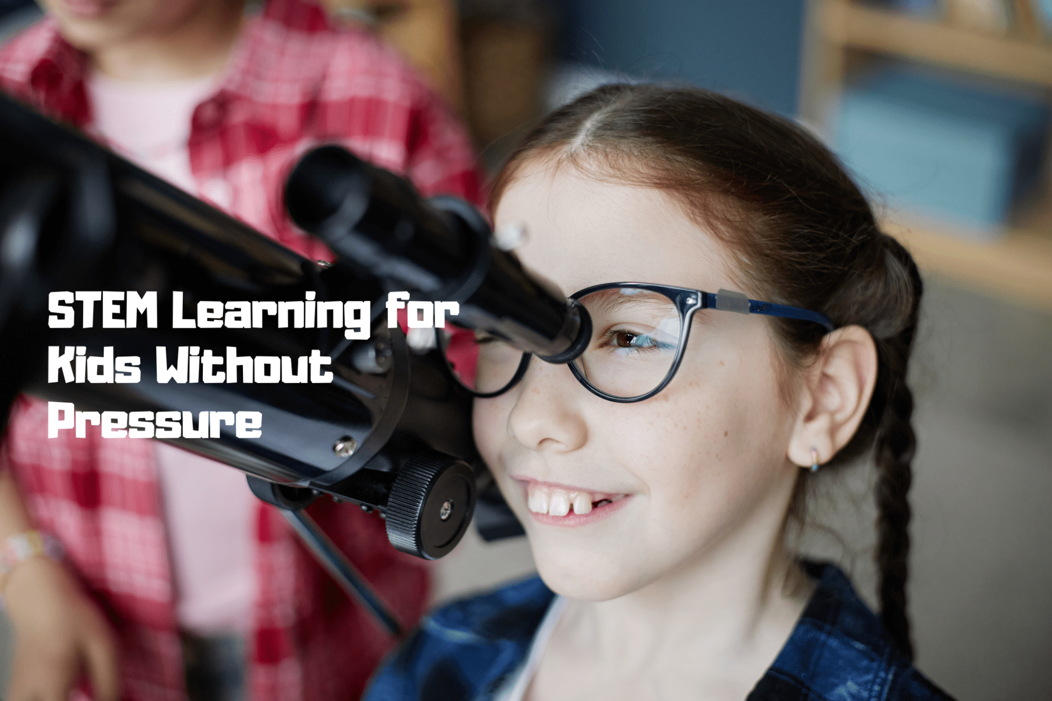 STEM Learning for Kids Without Pressure - Luzsco