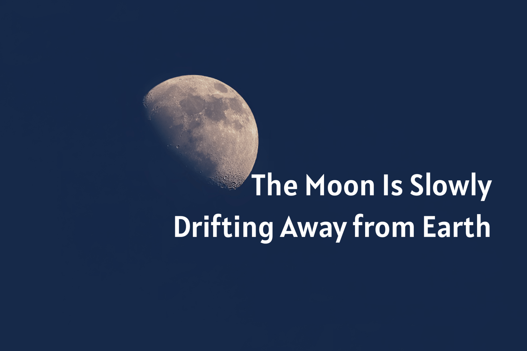 The Moon Is Slowly Drifting Away from Earth - Luzsco