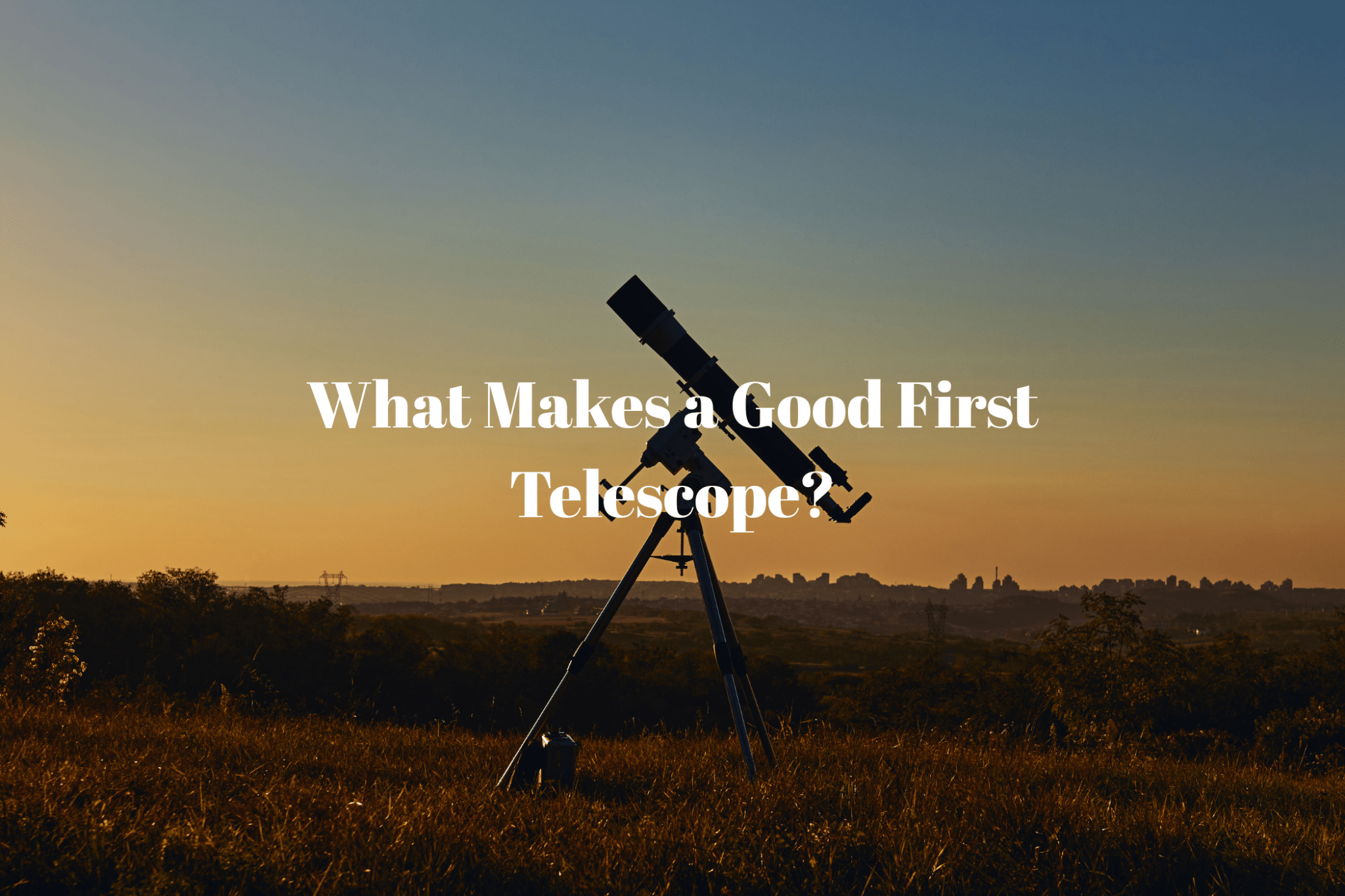 What Makes a Good First Telescope? - Luzsco