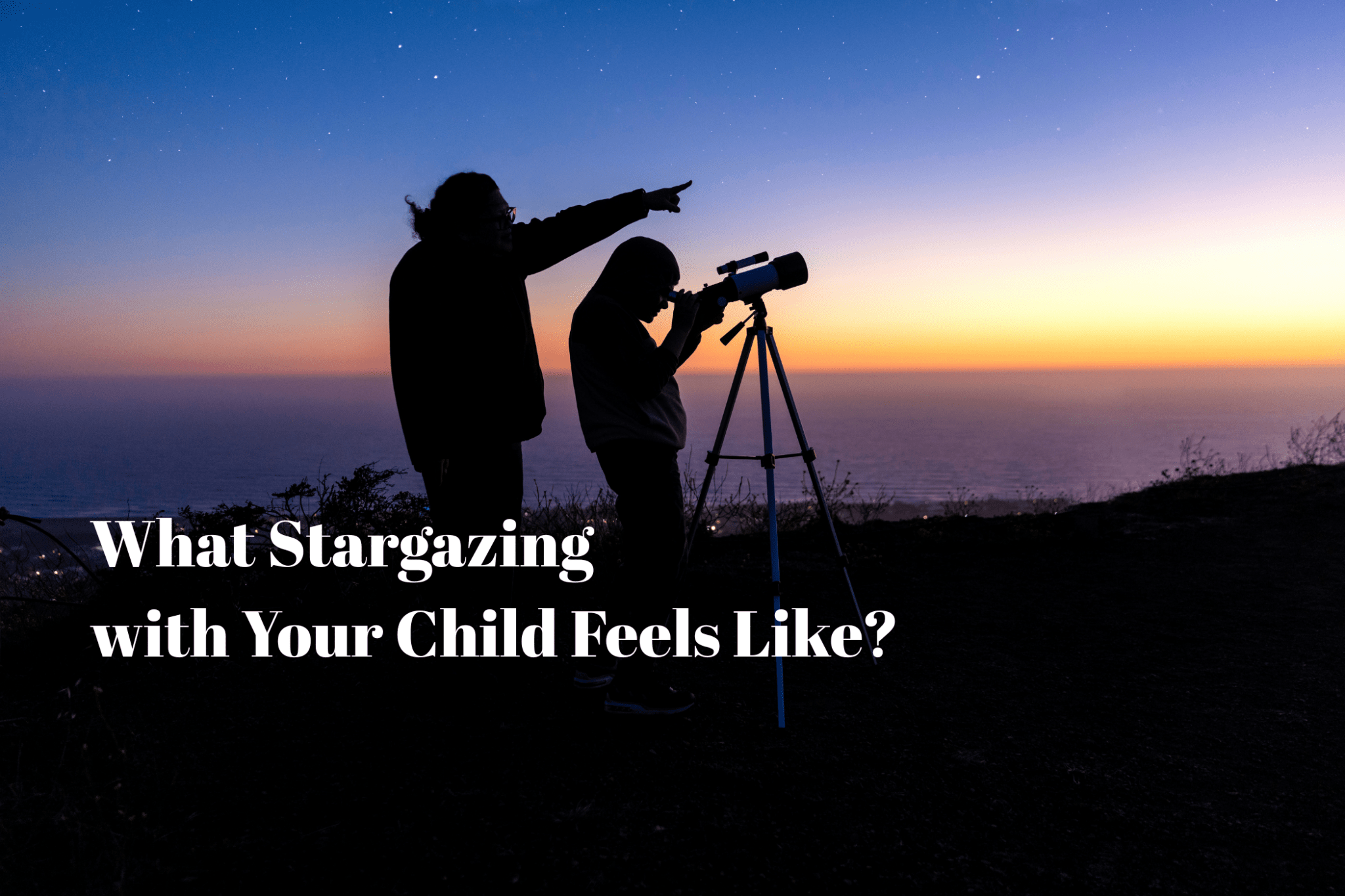 What Stargazing with Your Child Feels Like? - Luzsco
