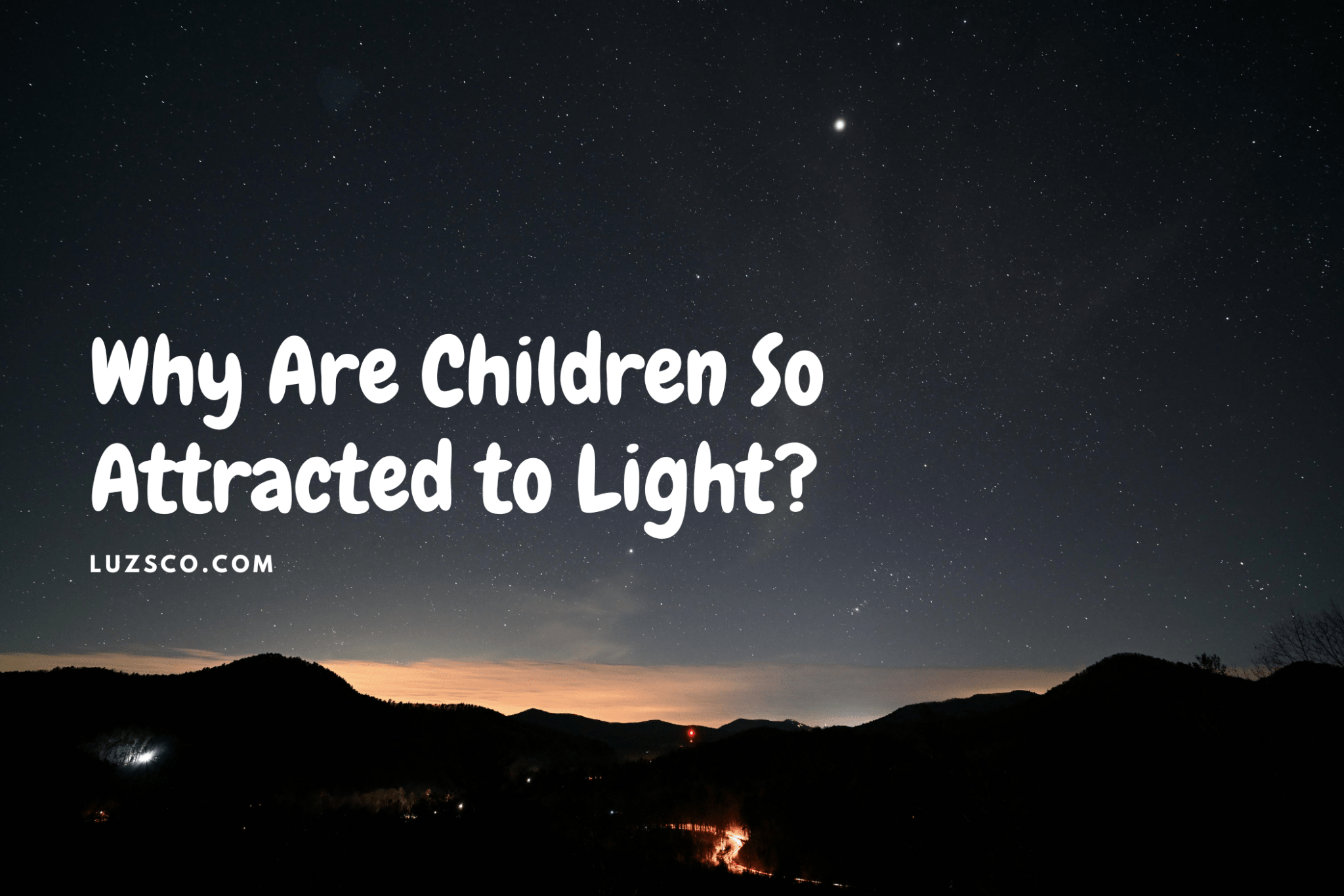 Why Are Children So Attracted to Light? - Luzsco