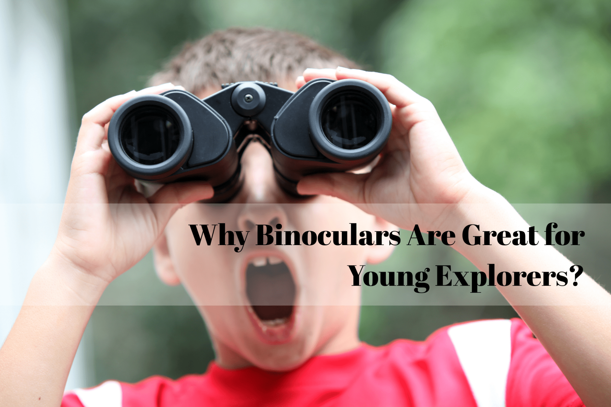 Why Binoculars Are Great for Young Explorers? - Luzsco