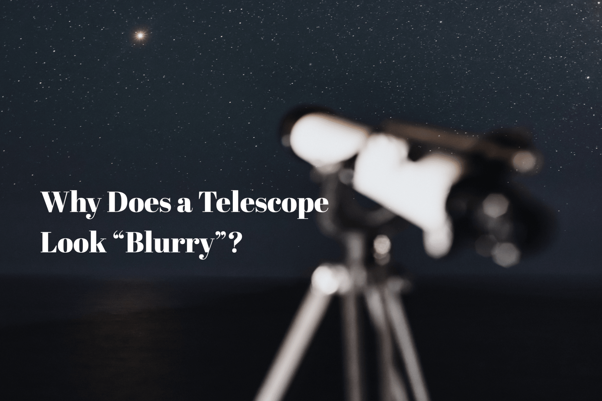 Why Does a Telescope Look “Blurry”? - Luzsco
