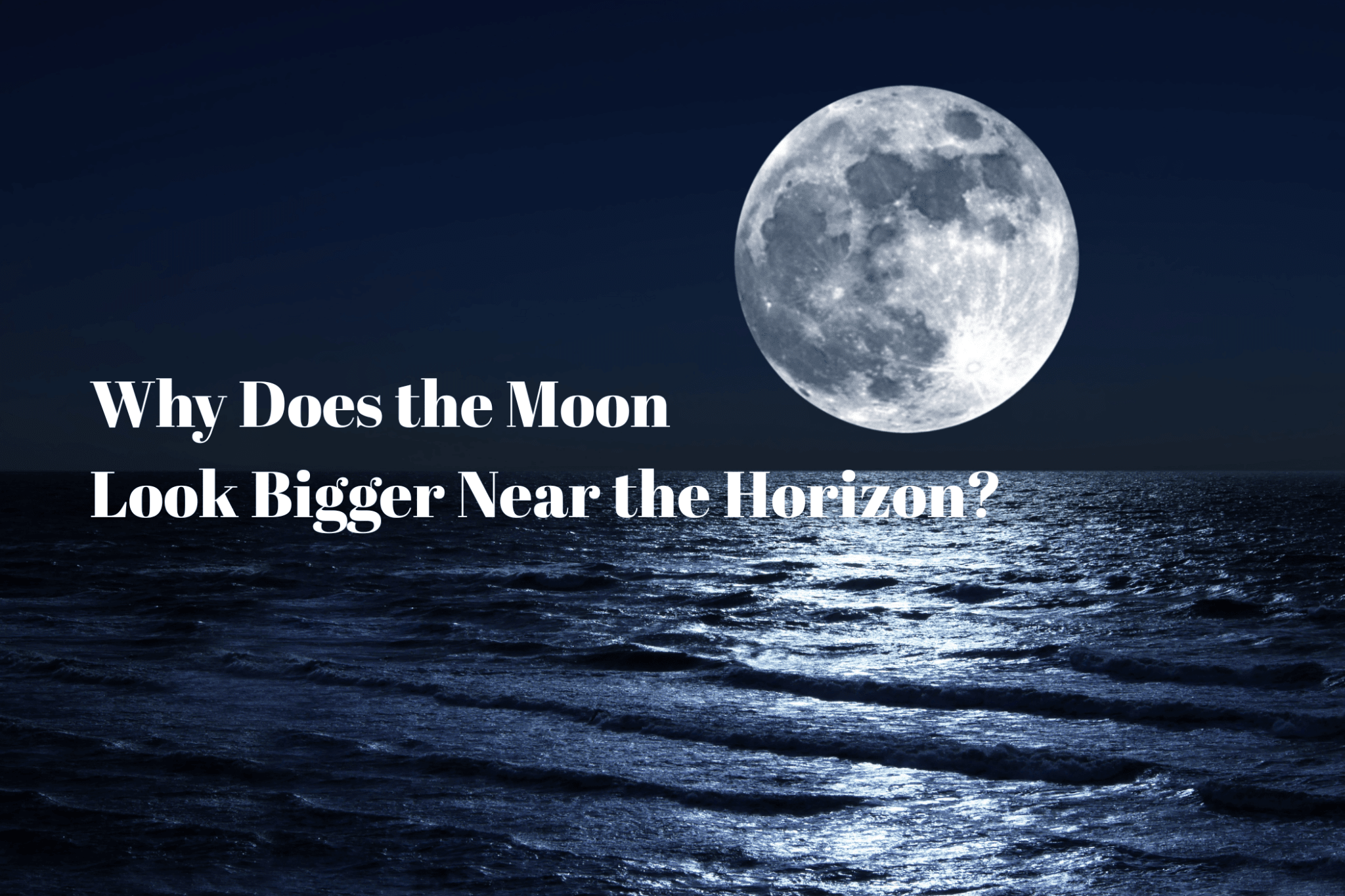 Why Does the Moon Look Bigger Near the Horizon? - Luzsco