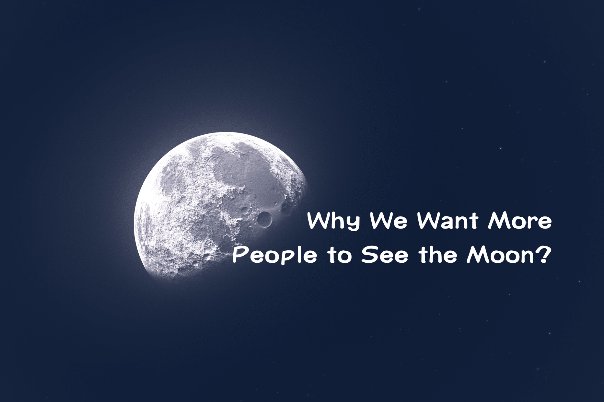 Why We Want More People to See the Moon? - Luzsco